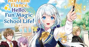 Manga Adaptasi Goodbye, Horrible Fiancé, Hello, Fun Magic School Life! Resmi Diluncurkan